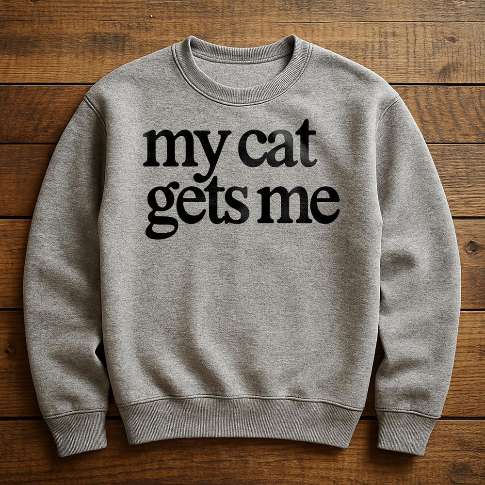 My Cat Gets Me - Sweatshirt