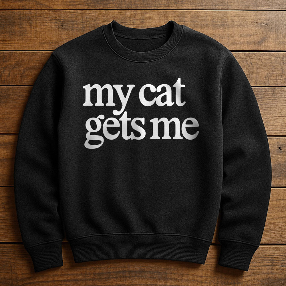 My Cat Gets Me - Sweatshirt