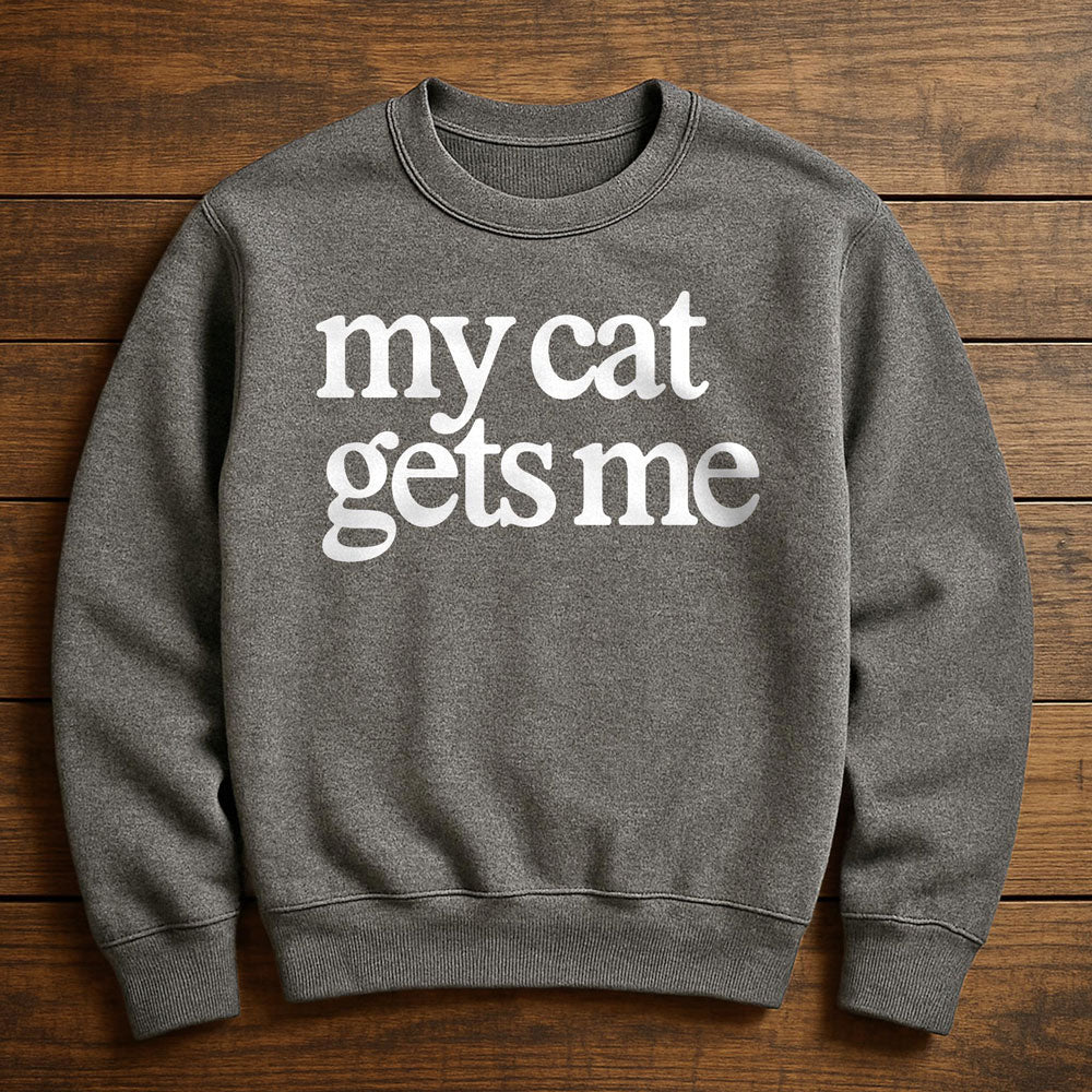 My Cat Gets Me - Sweatshirt