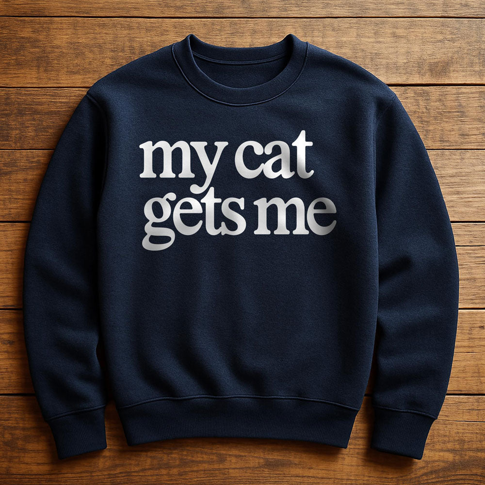 My Cat Gets Me - Sweatshirt