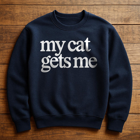My Cat Gets Me - Sweatshirt