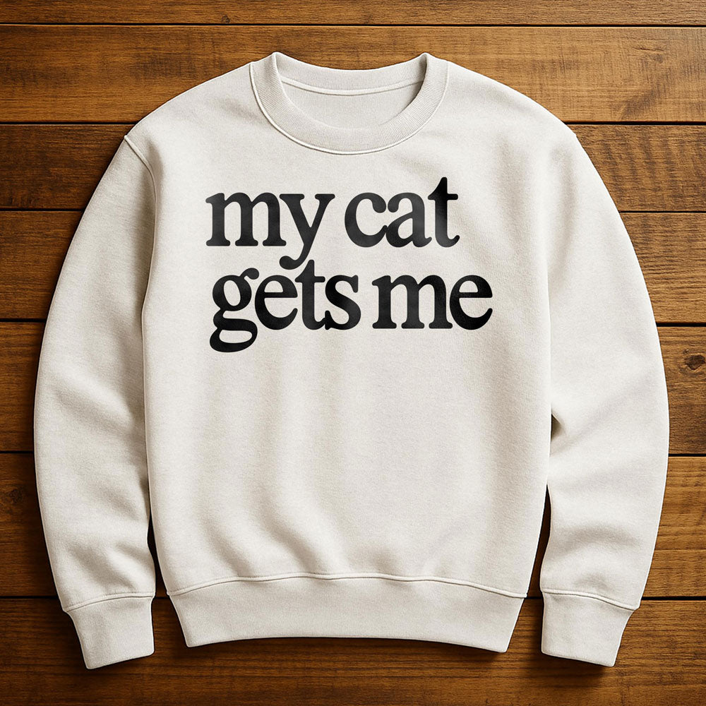 My Cat Gets Me - Sweatshirt