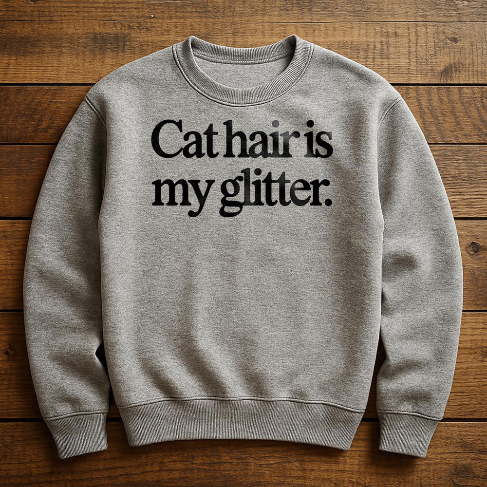 My Glitter Is Cat Hair - Sweatshirt