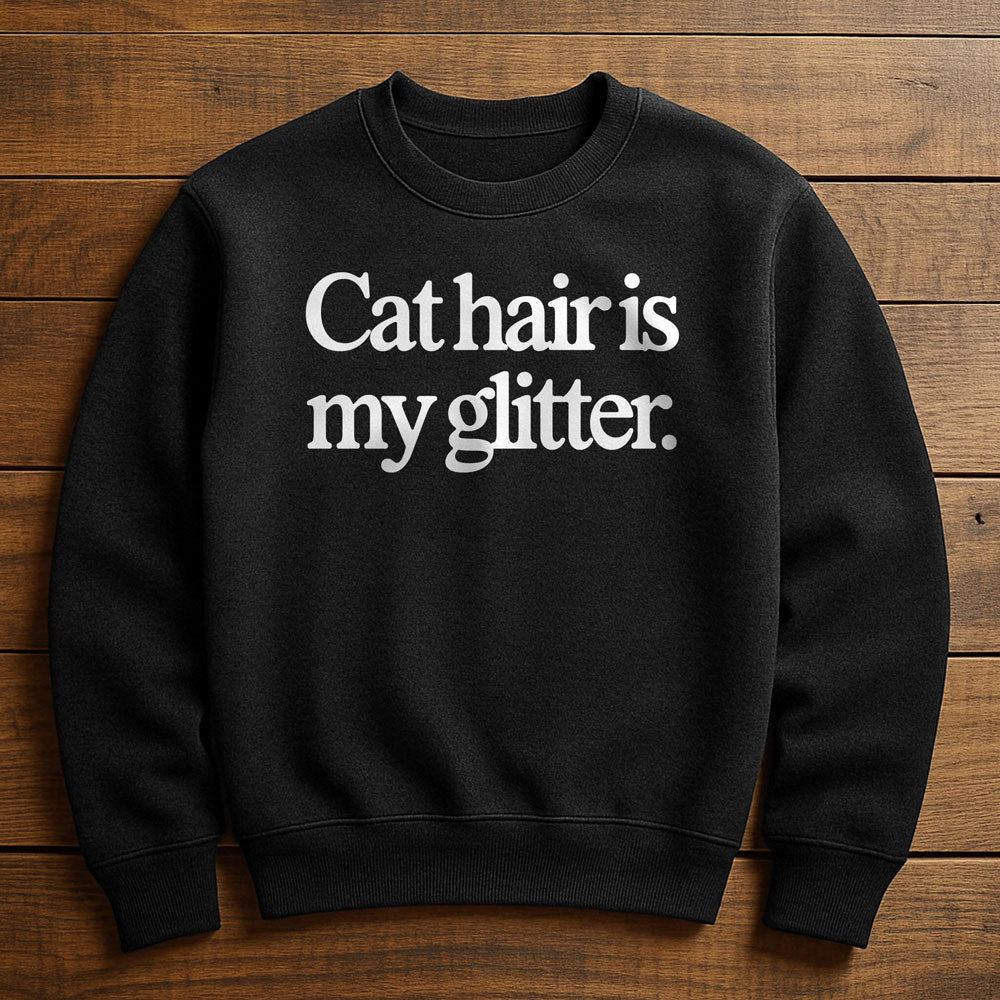 My Glitter Is Cat Hair - Sweatshirt