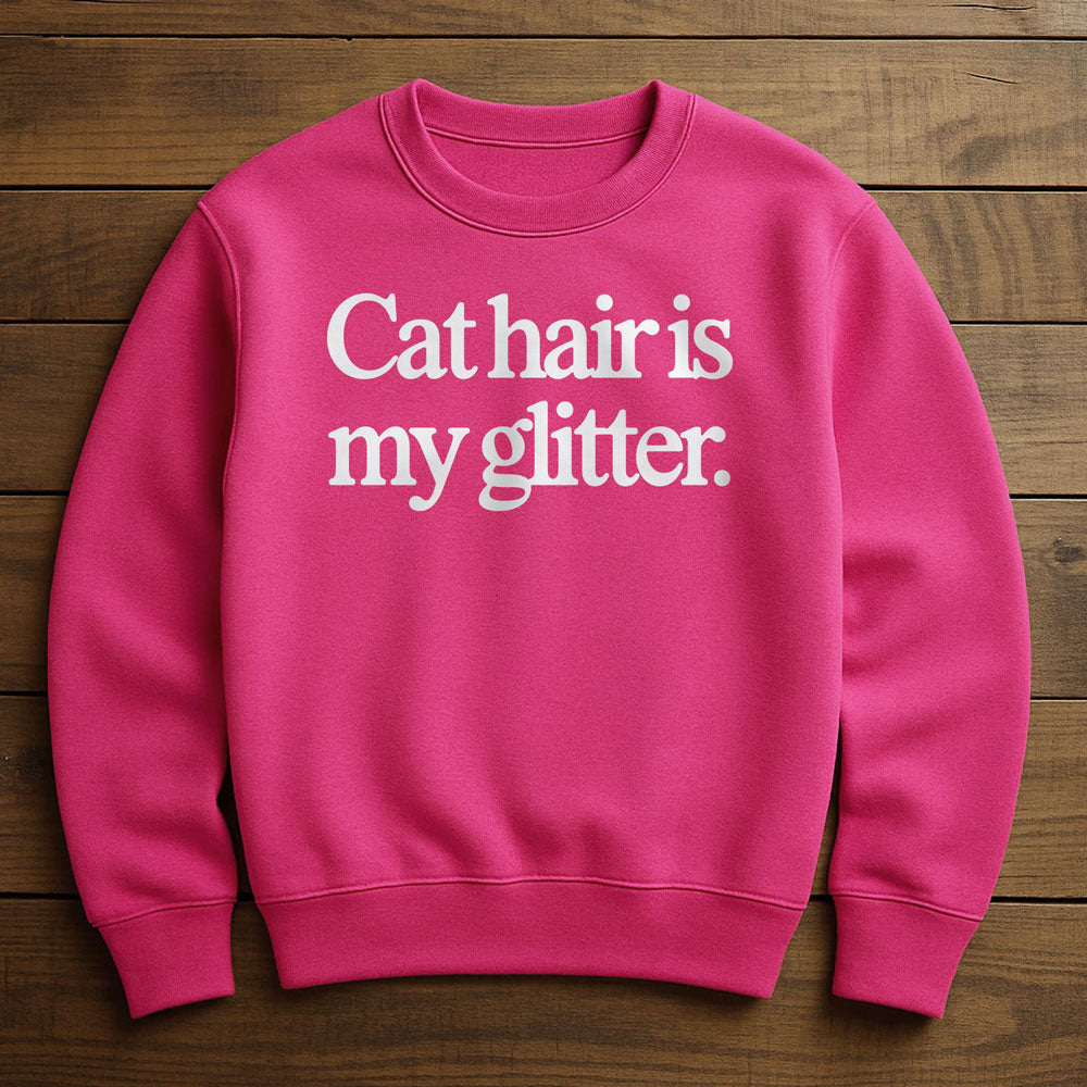 My Glitter Is Cat Hair - Sweatshirt