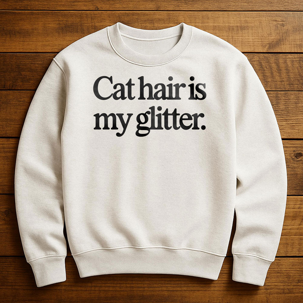 My Glitter Is Cat Hair - Sweatshirt