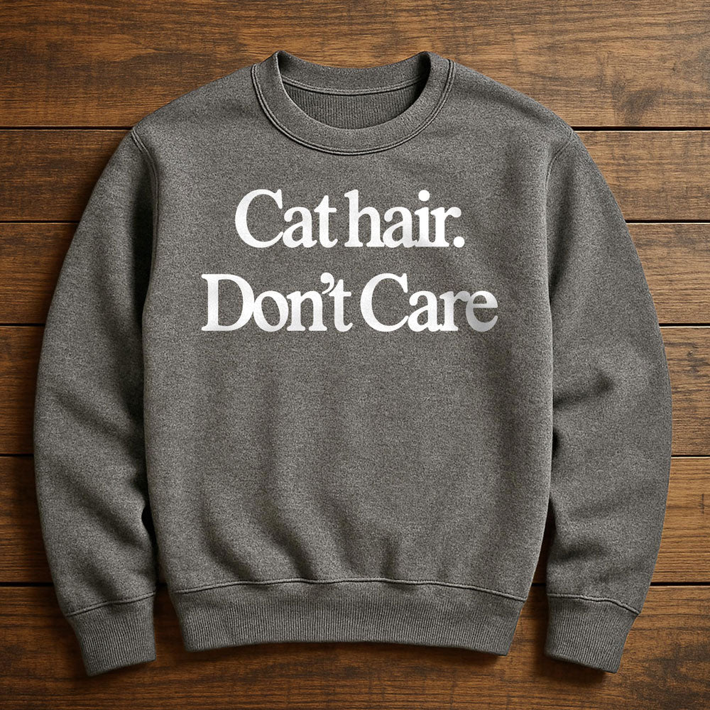 Cat Hair Don't Care - Sweatshirt