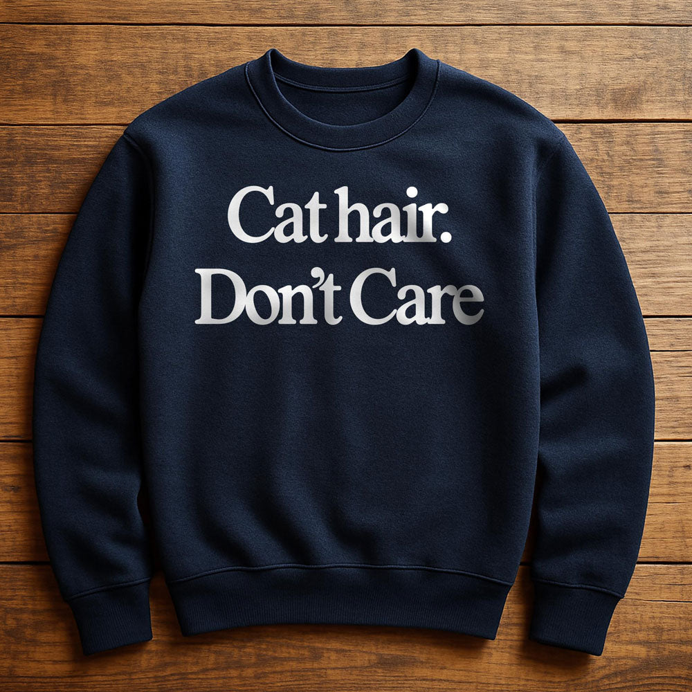 Cat Hair Don't Care - Sweatshirt