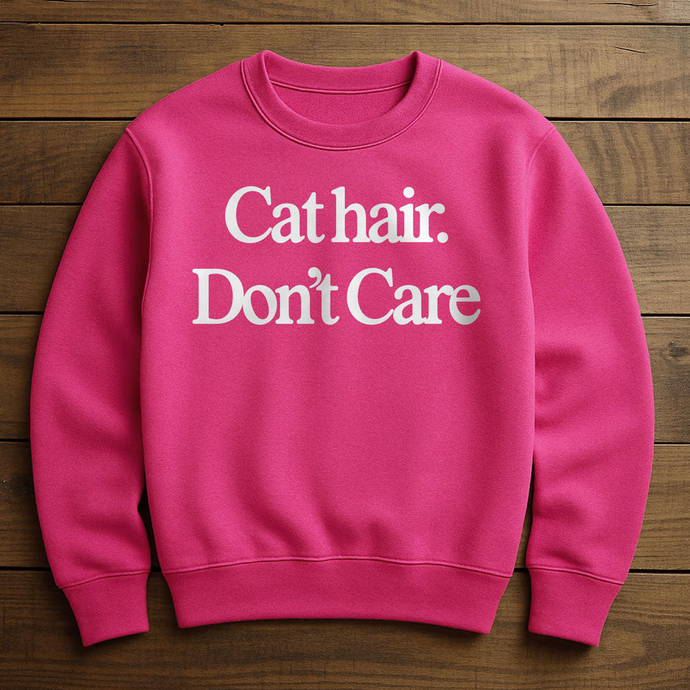 Cat Hair Don't Care - Sweatshirt