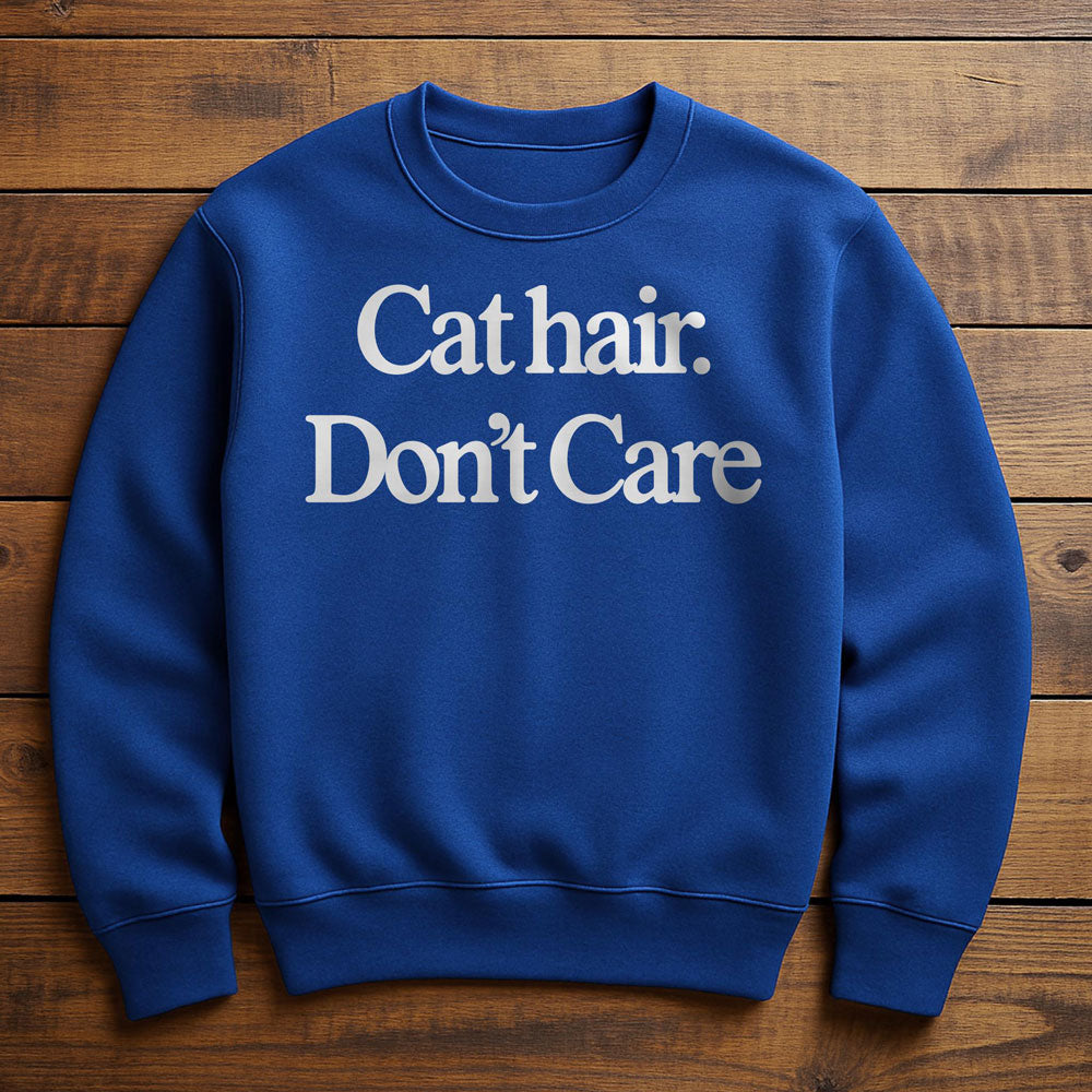 Cat Hair Don't Care - Sweatshirt