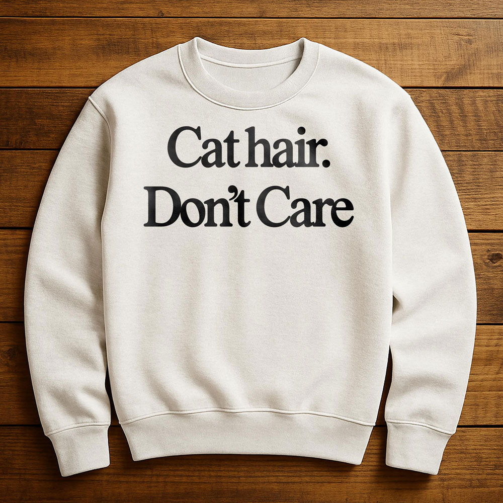 Cat Hair Don't Care - Sweatshirt
