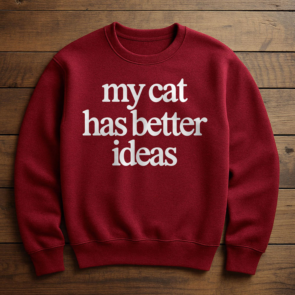 My Cat Has Better Ideas - Sweatshirt