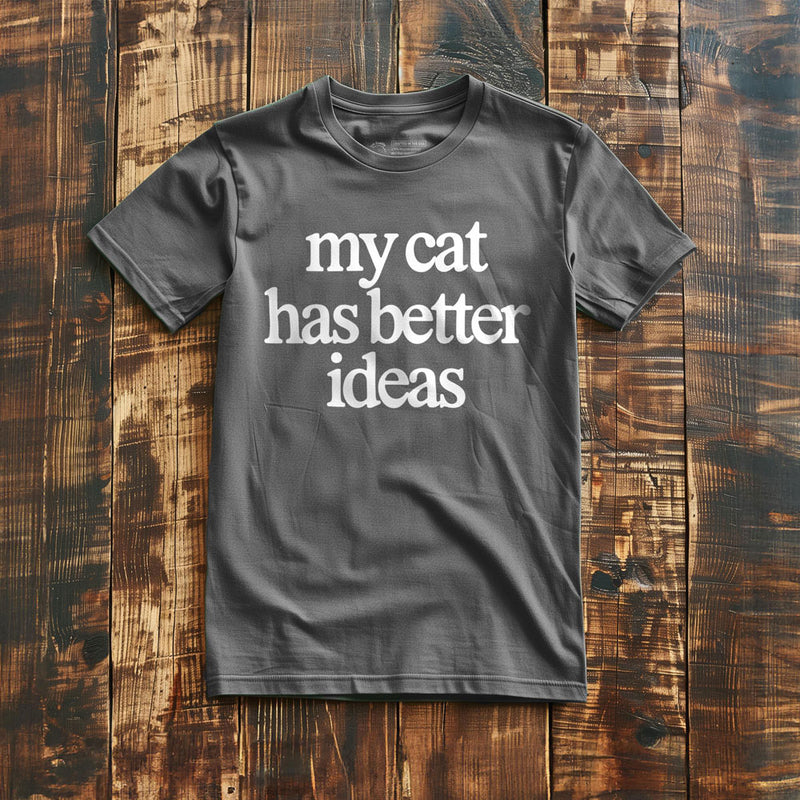 My Cat Has Better Ideas - T-Shirt - Asphalt