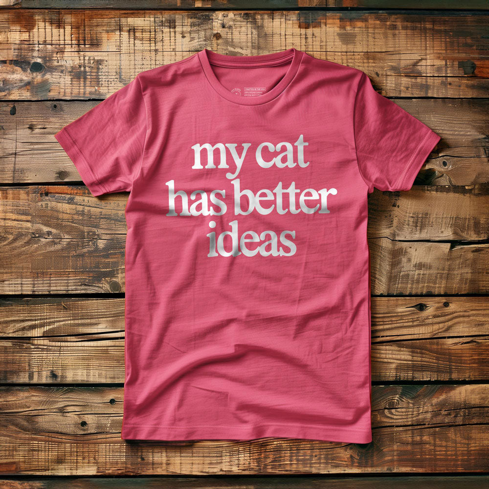 My Cat Has Better Ideas - T-Shirt - Pink
