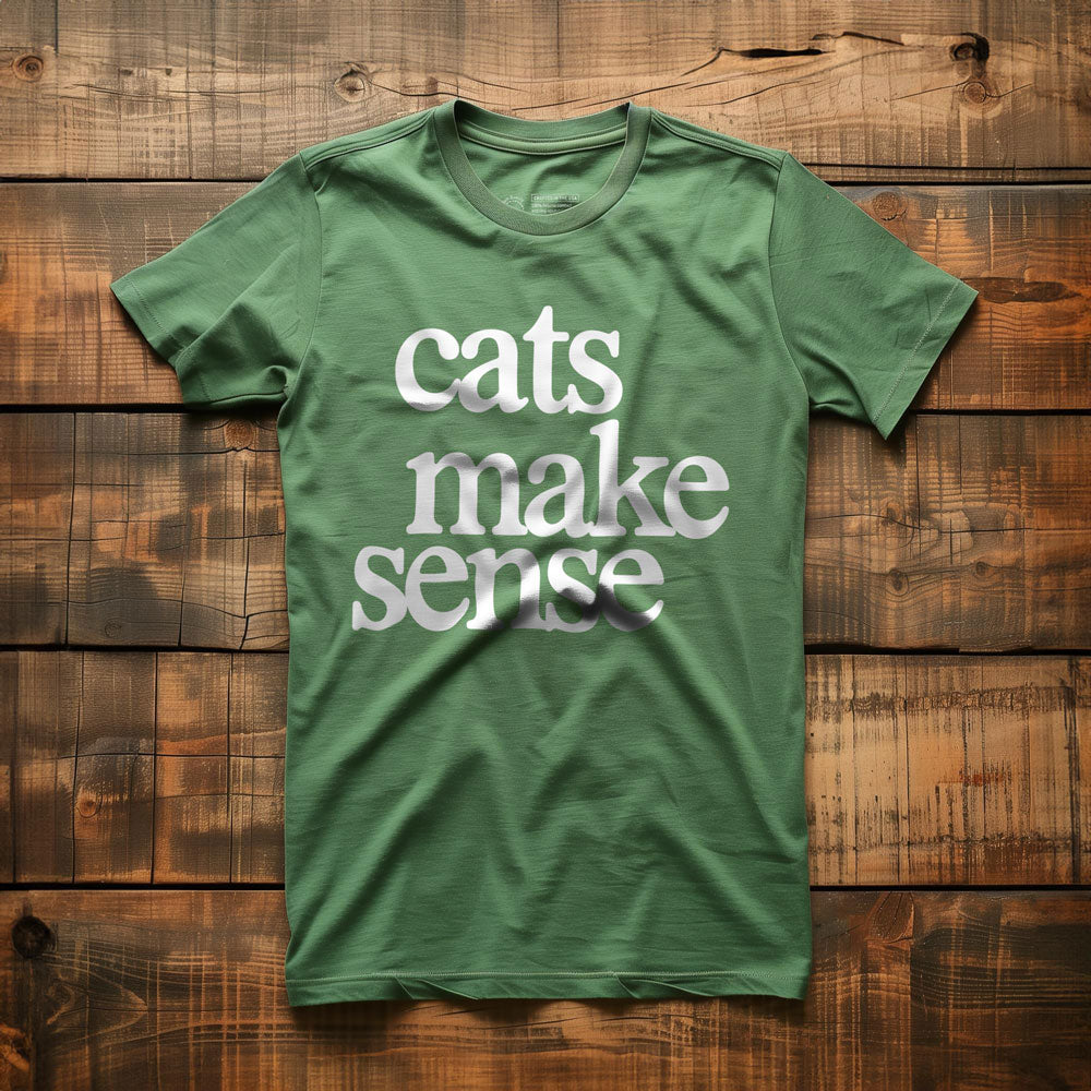 Cats Make Sense - T-Shirt - Green