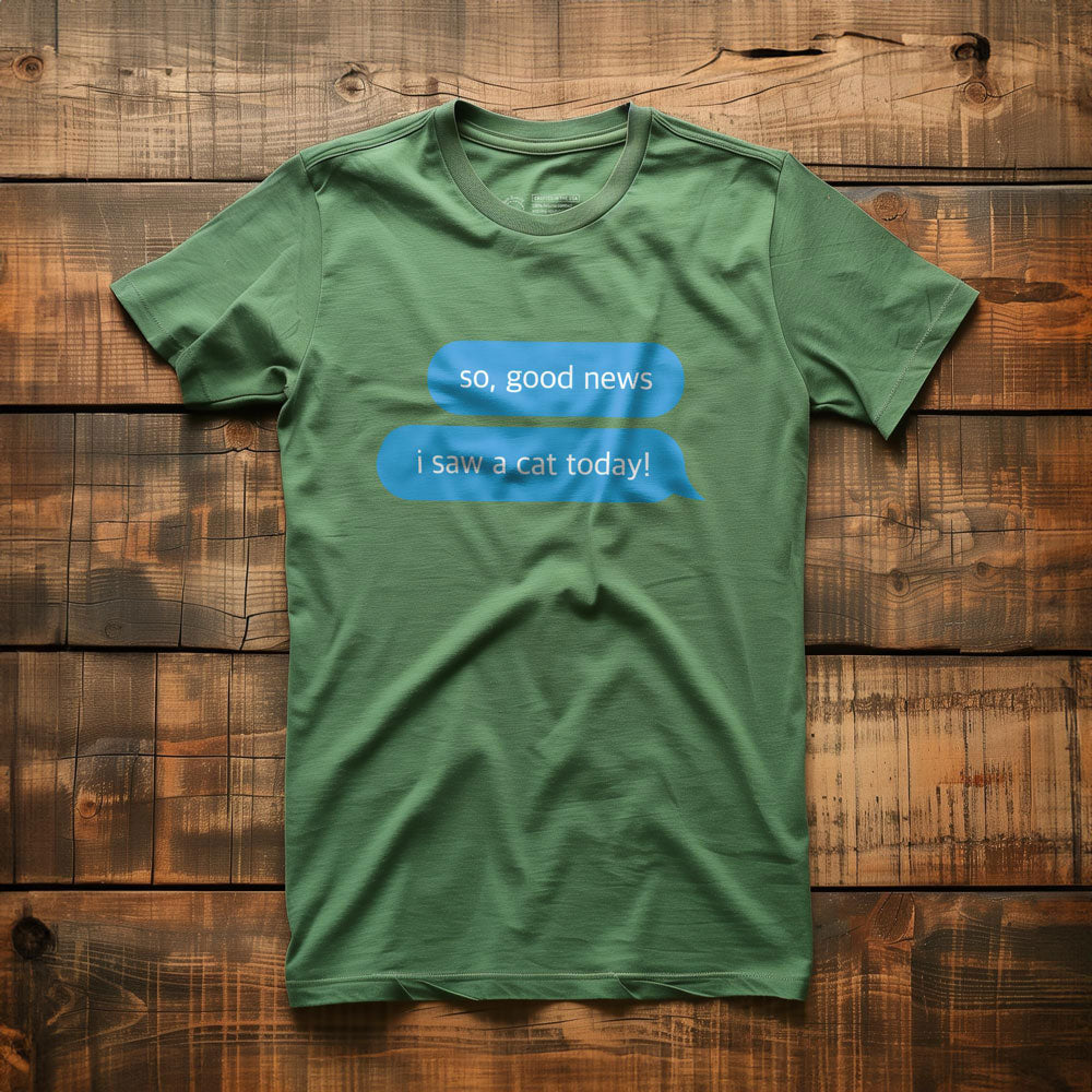 Good News, I Saw a Cat - T-Shirt - Green