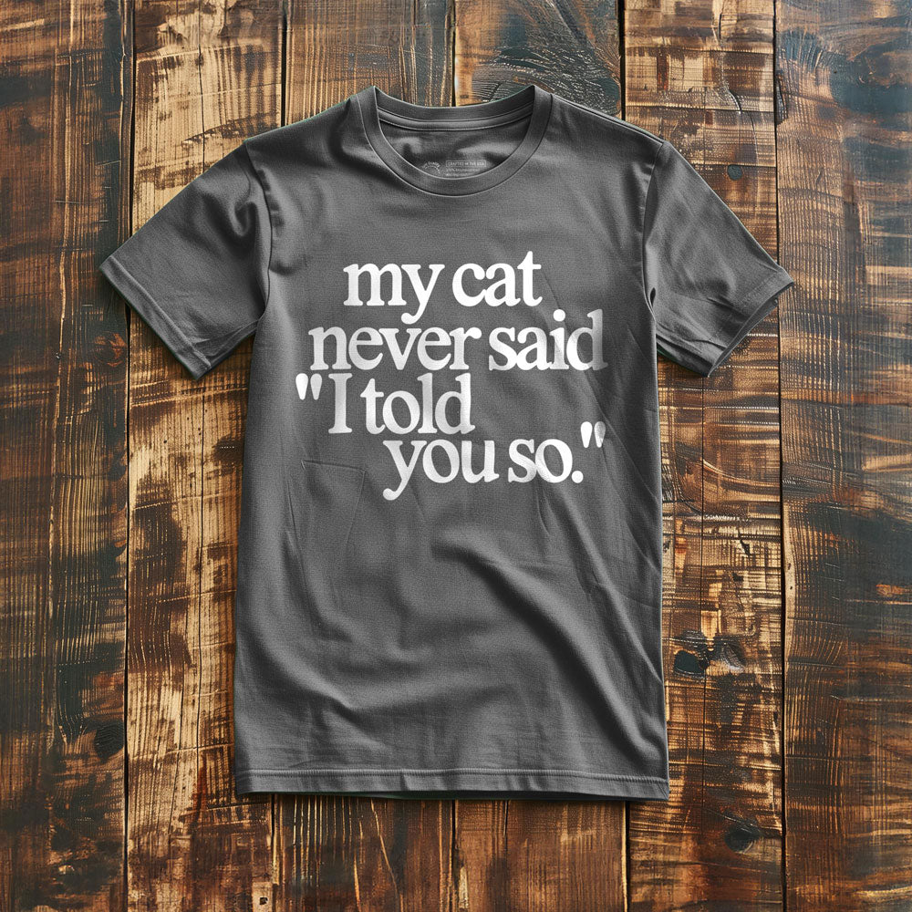 My Cat Never Said... - T-Shirt - Asphalt