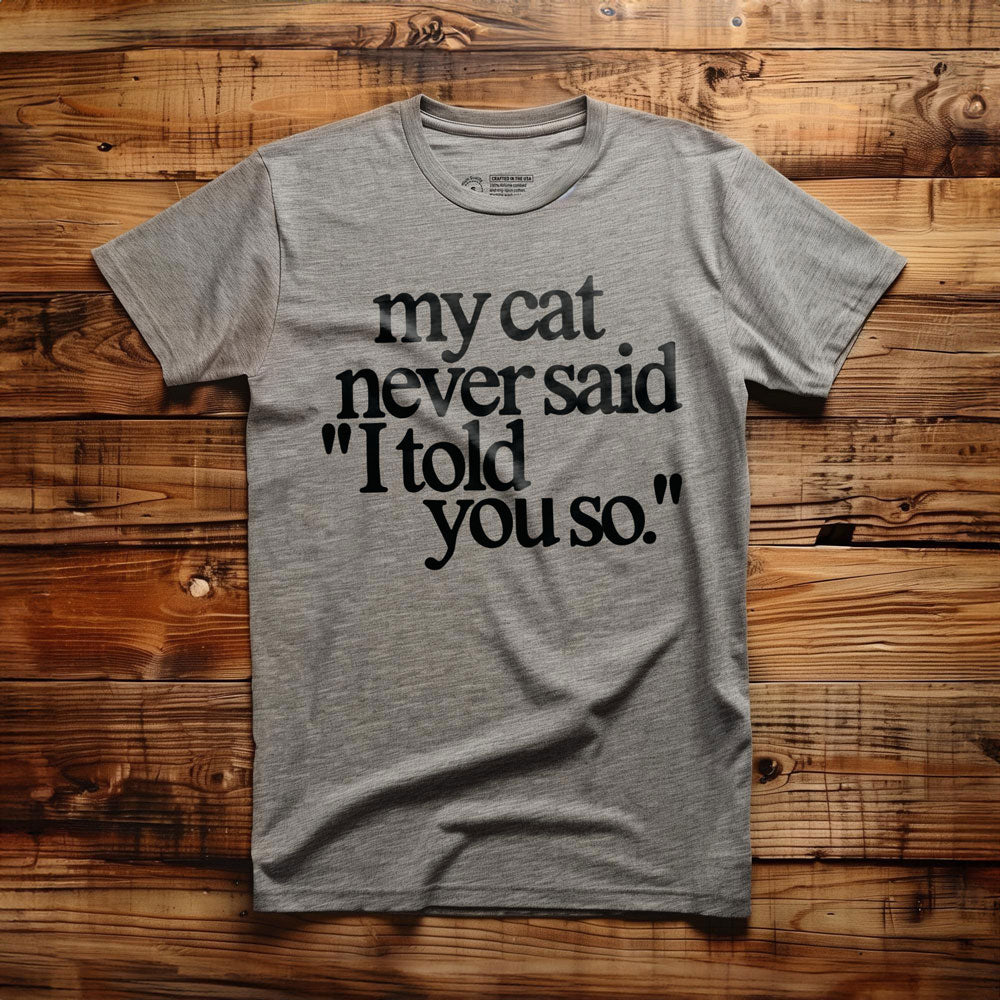 My Cat Never Said... - T-Shirt - Athletic Heather