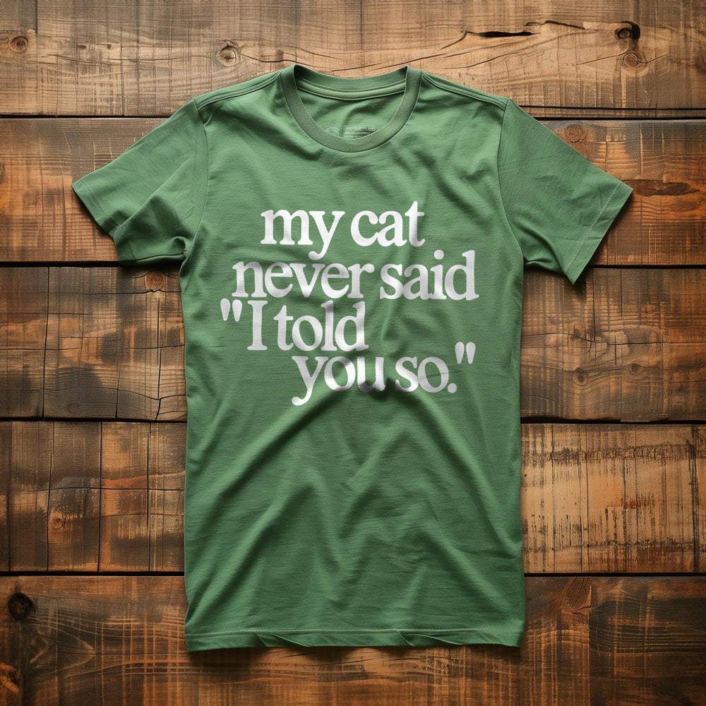 My Cat Never Said... - T-Shirt - Green
