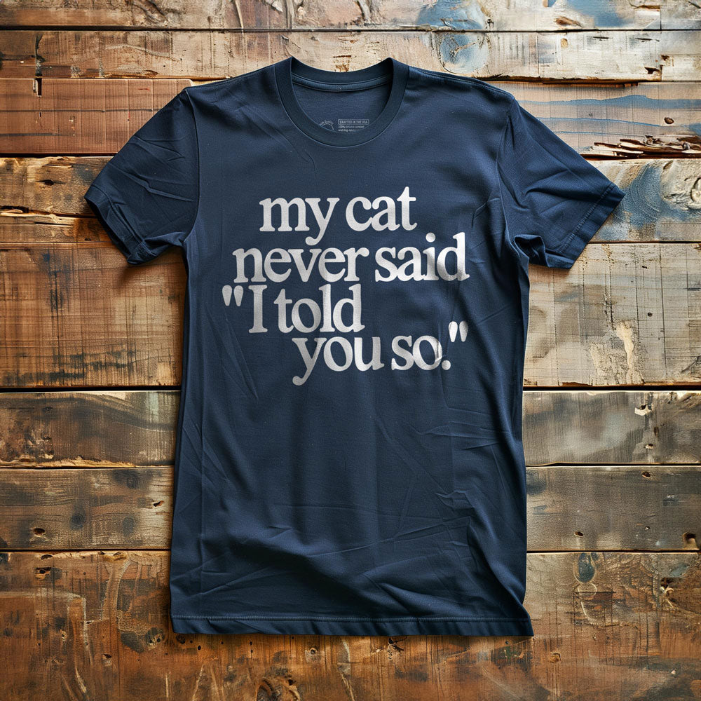 My Cat Never Said... - T-Shirt - Navy