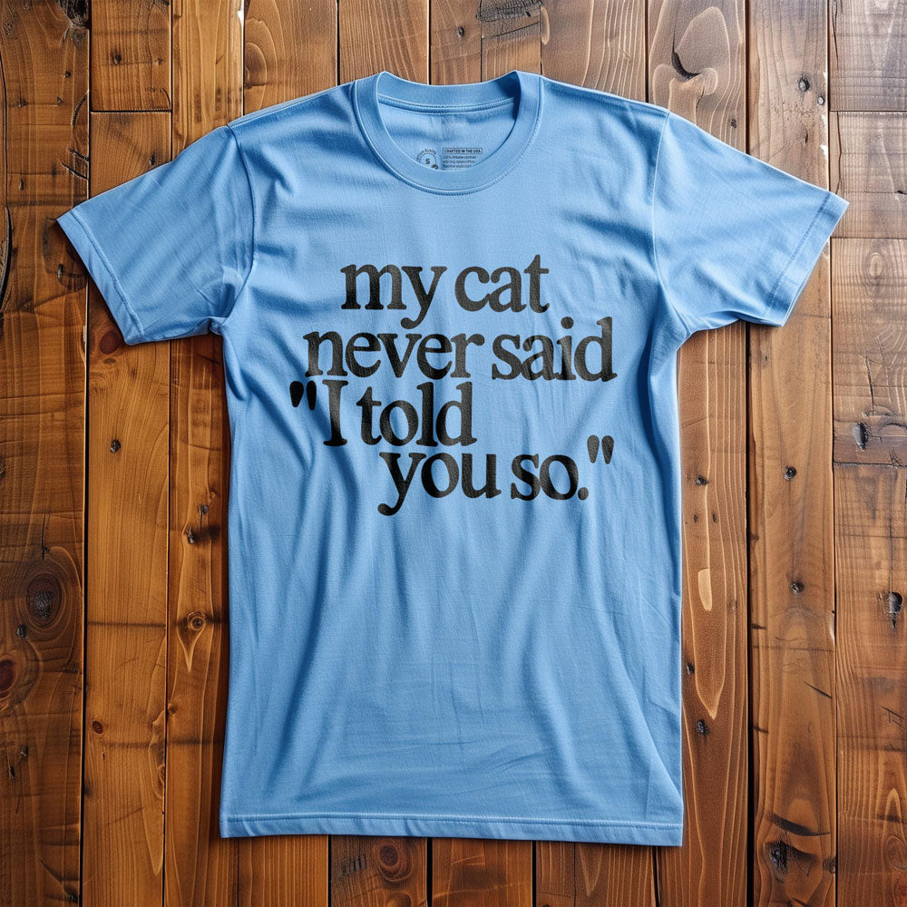My Cat Never Said... - T-Shirt - Ocean Blue
