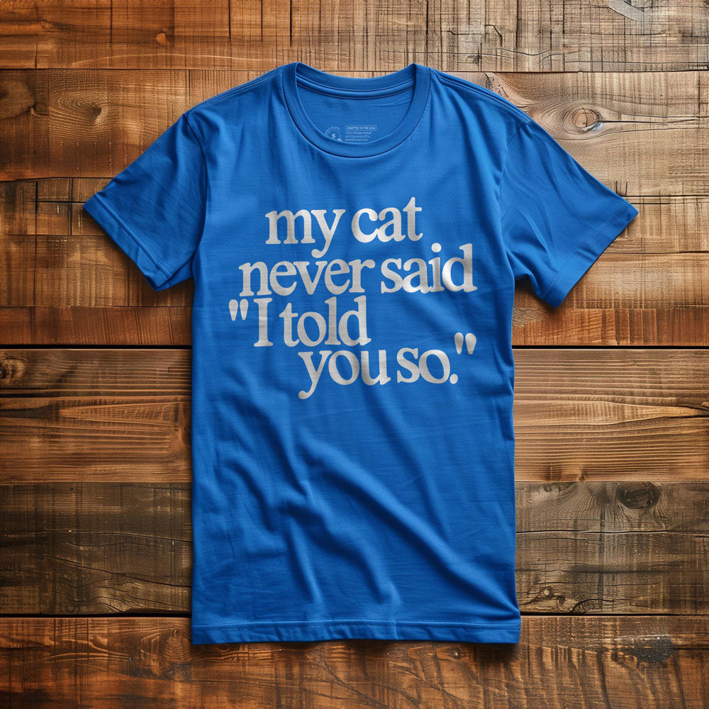My Cat Never Said... - T-Shirt - True Royal
