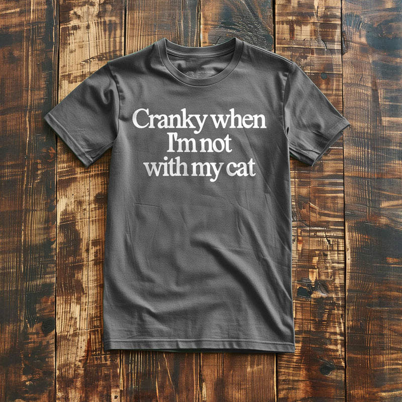 Cranky When I'm Not With My Cat - T-Shirt - Asphalt