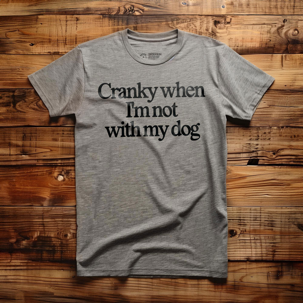 Cranky When I'm Not With My Dog - T-Shirt - Athletic Heather