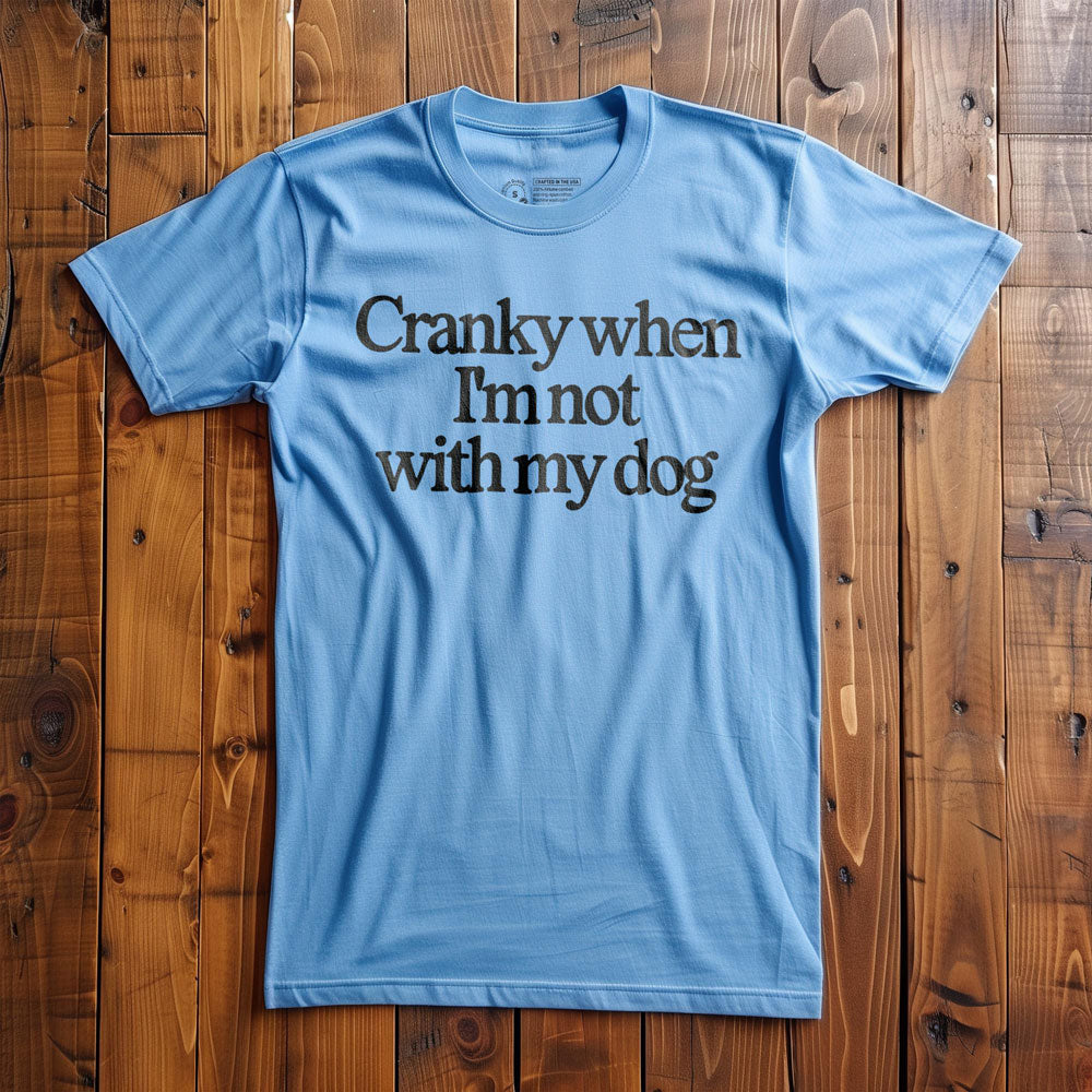 Cranky When I'm Not With My Dog - T-Shirt - Ocean Blue