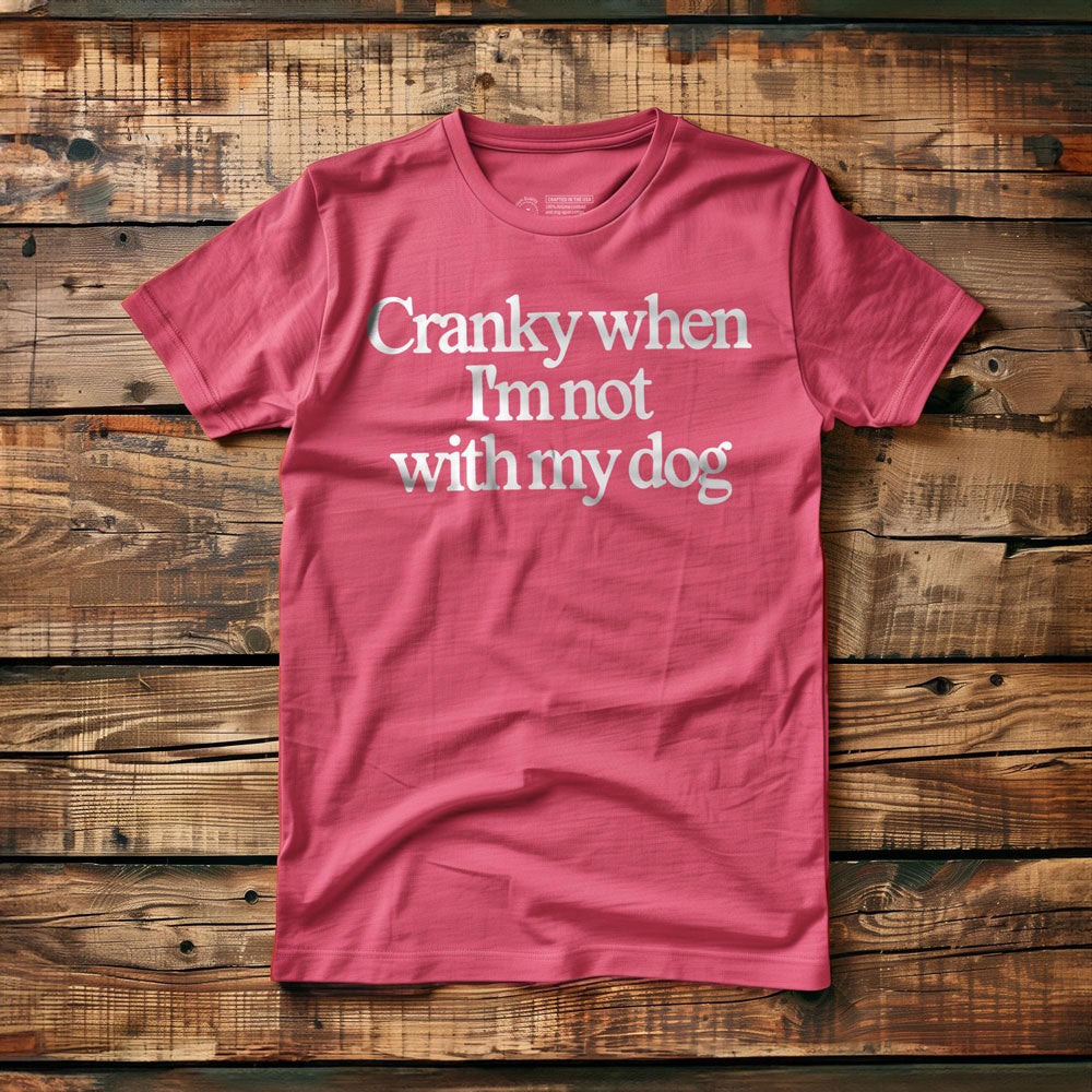 Cranky When I'm Not With My Dog - T-Shirt - Pink