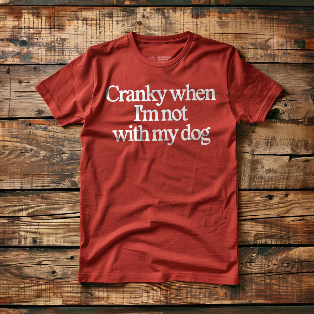 Cranky When I'm Not With My Dog - T-Shirt - Red