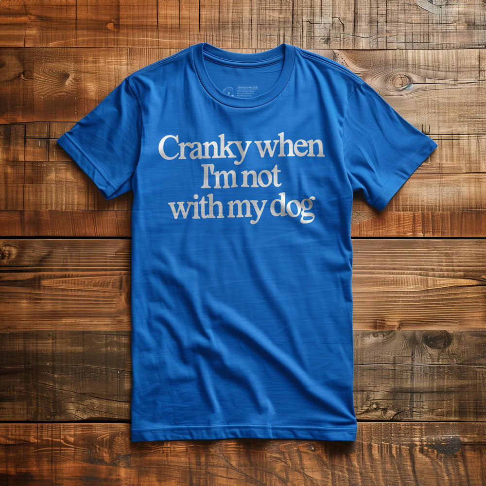 Cranky When I'm Not With My Dog - T-Shirt - True Royal