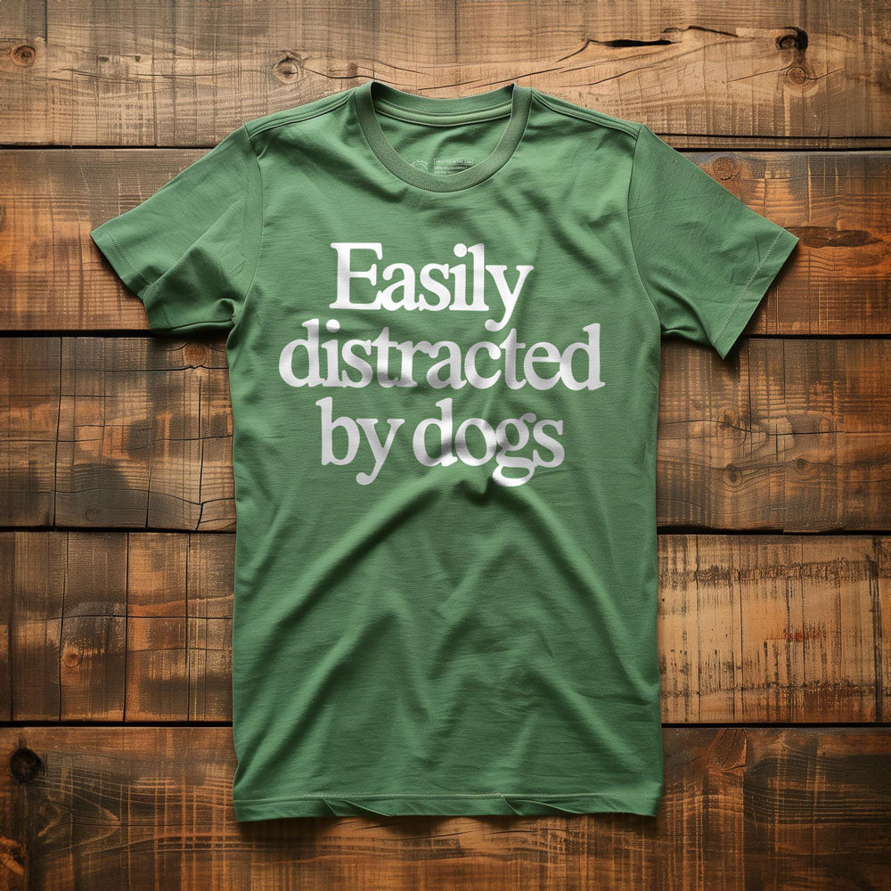 Easily Distracted by Dogs - T-Shirt - Green