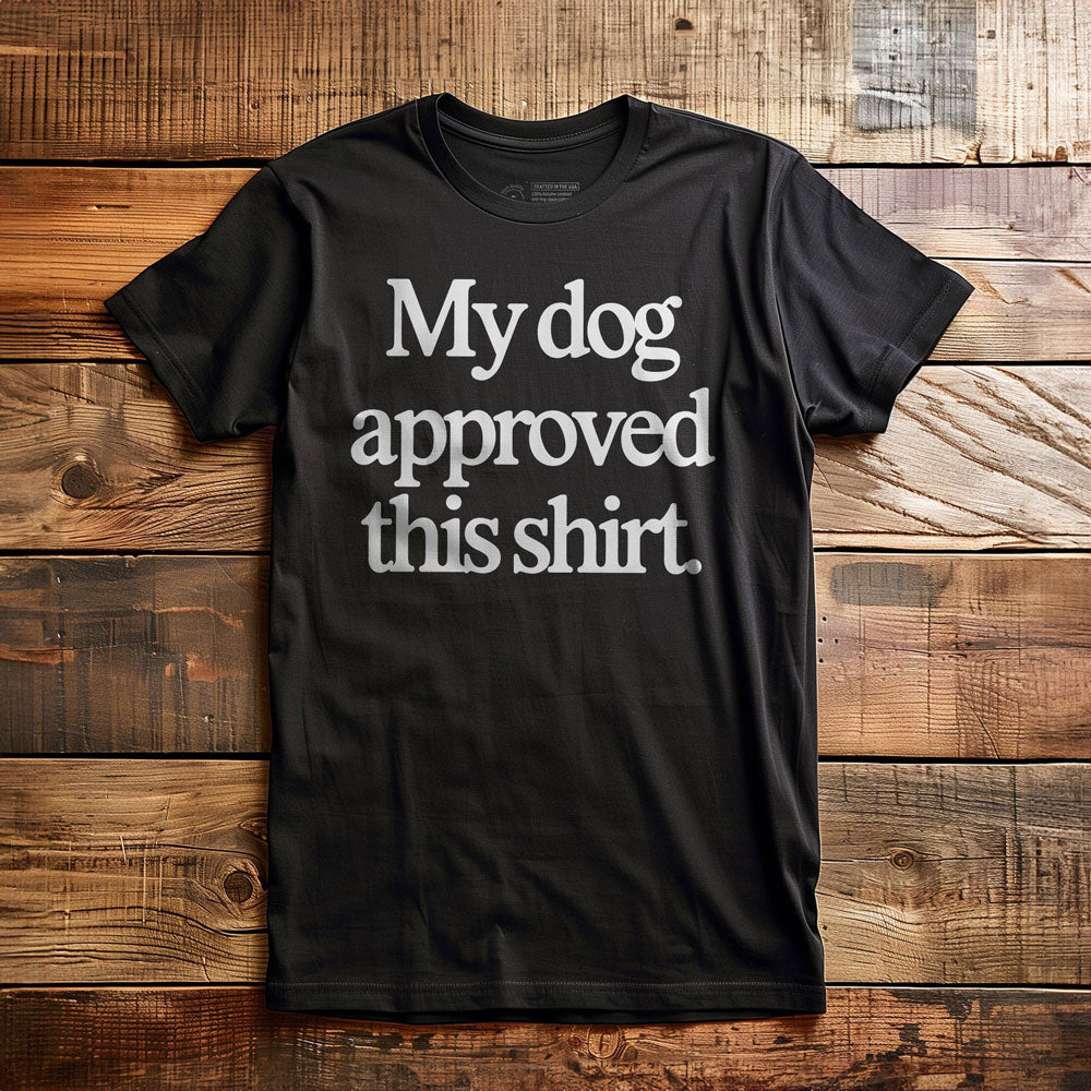 My Dog Approved This Shirt - T-Shirt - Black
