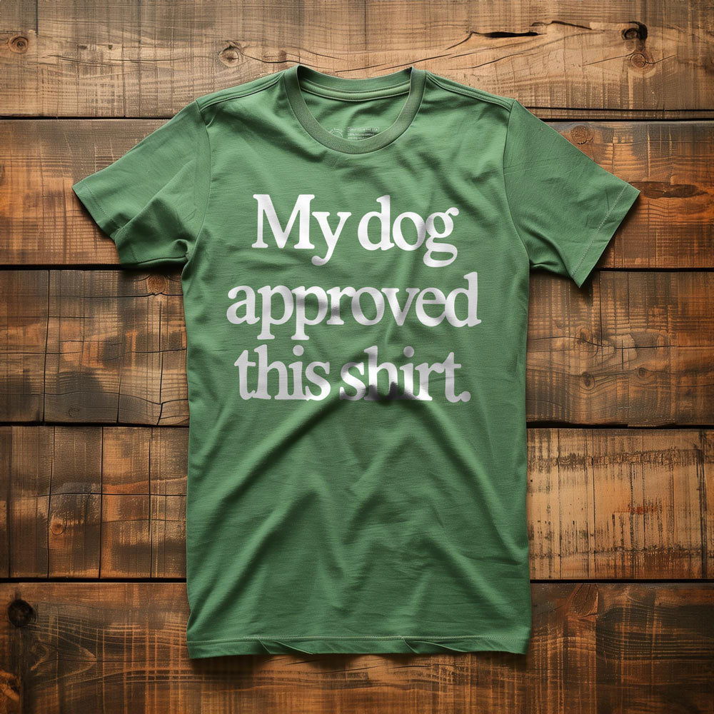 My Dog Approved This Shirt - T-Shirt - Green