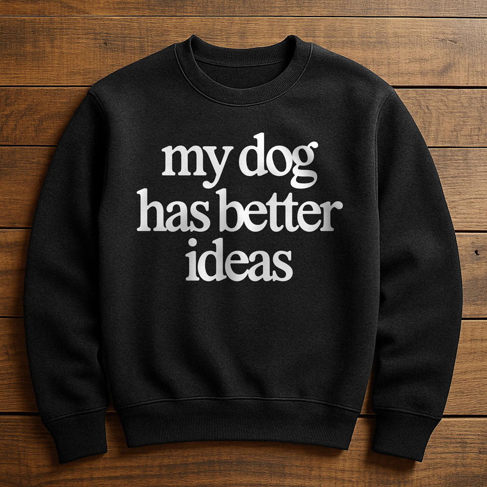 Getting A Dog Was My Best Idea - Sweatshirt