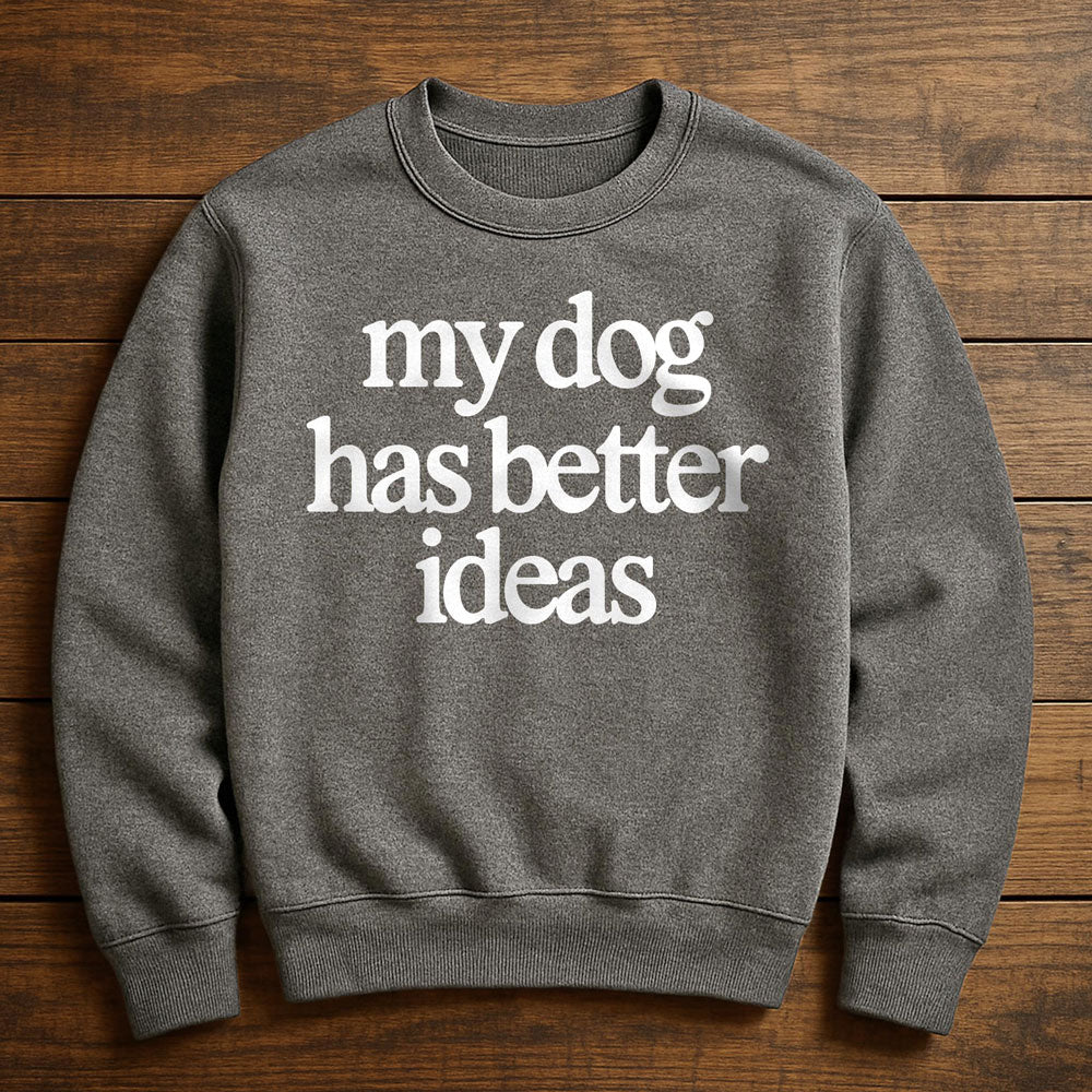 Getting A Dog Was My Best Idea - Sweatshirt