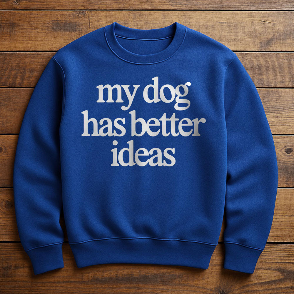 Getting A Dog Was My Best Idea - Sweatshirt