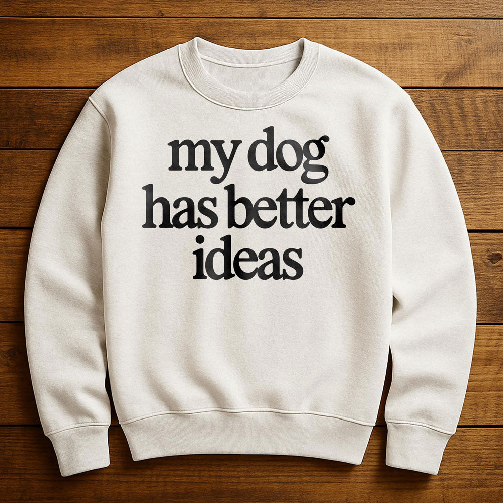 Getting A Dog Was My Best Idea - Sweatshirt