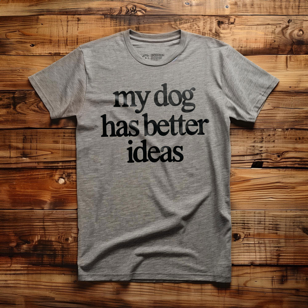 My Dog Has Better Ideas - T-Shirt - Athletic Heather