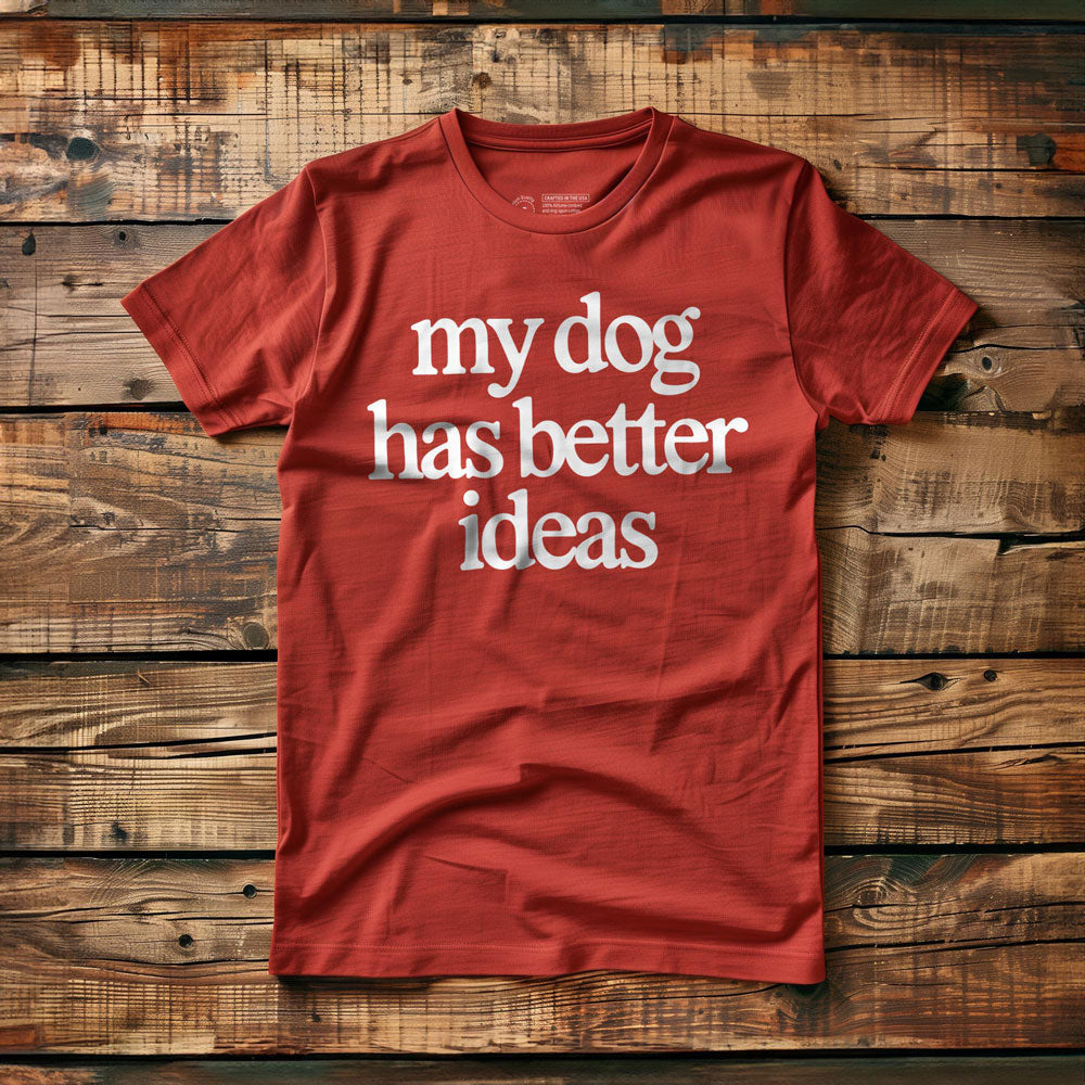 My Dog Has Better Ideas - T-Shirt - Red