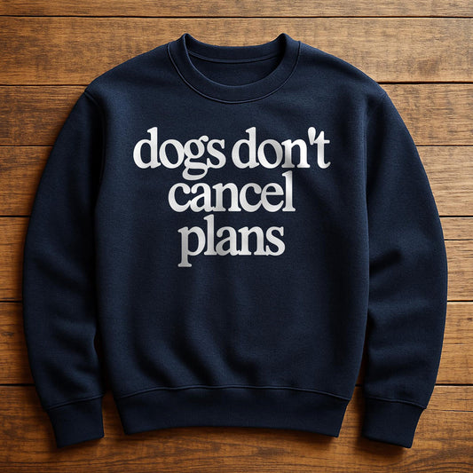 My Dog Made Me Cancel Plans - Sweatshirt