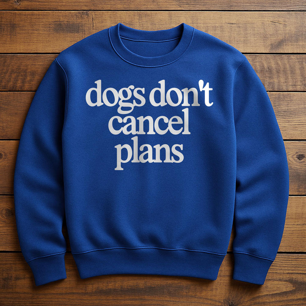 My Dog Made Me Cancel Plans - Sweatshirt
