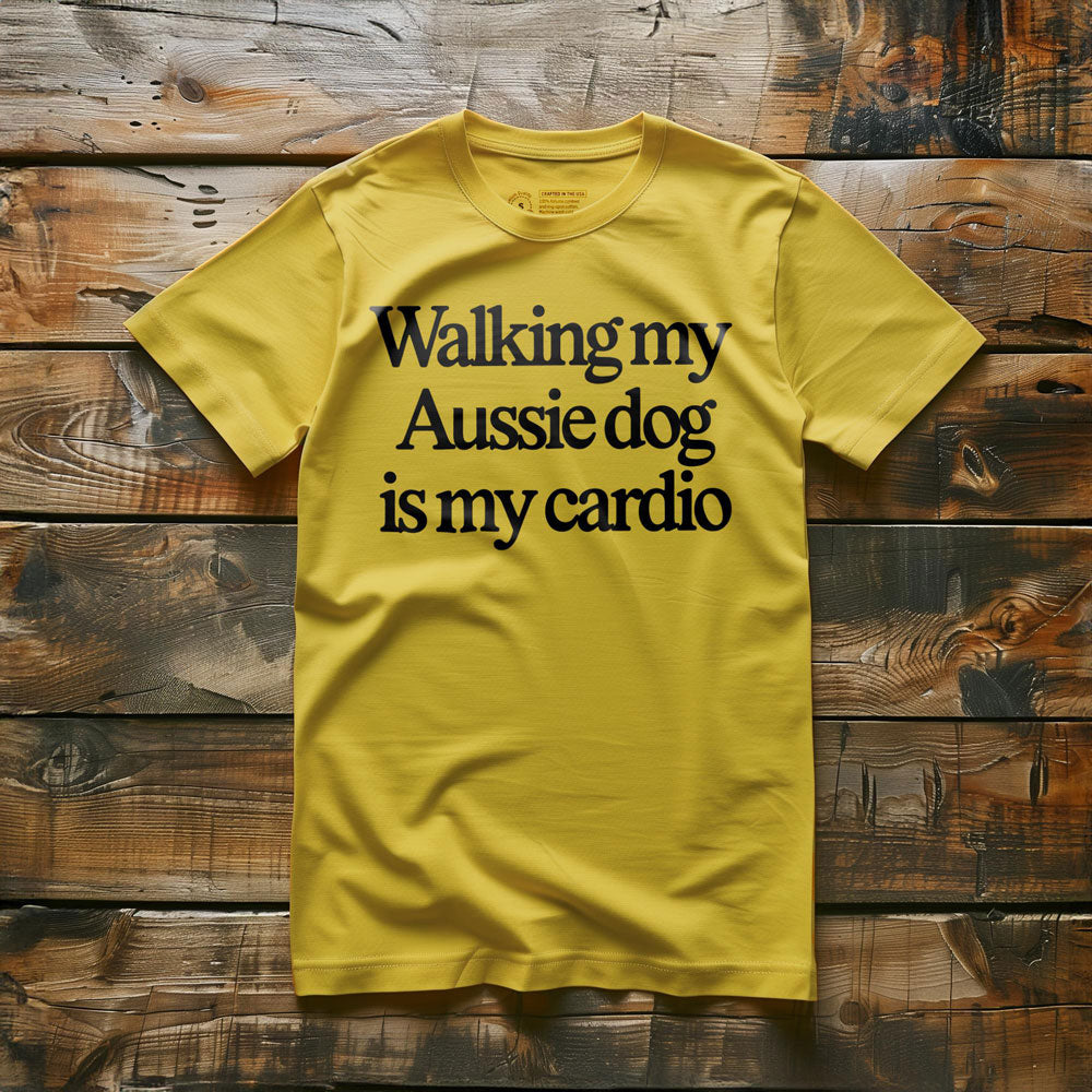 Walking My Aussie Dog Is My Cardio - T-Shirt