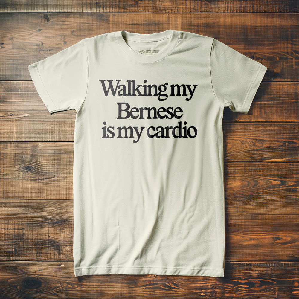 Walking My Bernese Is My Cardio - T-Shirt