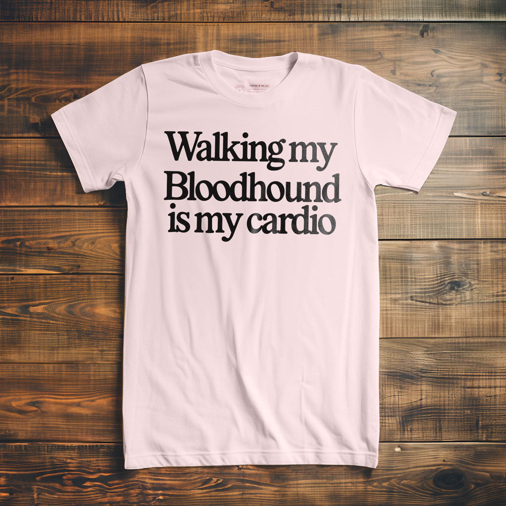 Walking My Bloodhound Is My Cardio - T-Shirt