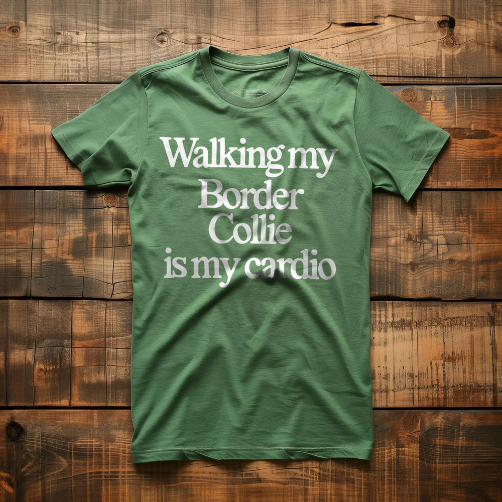 Walking My Border Collie Is My Cardio - T-Shirt