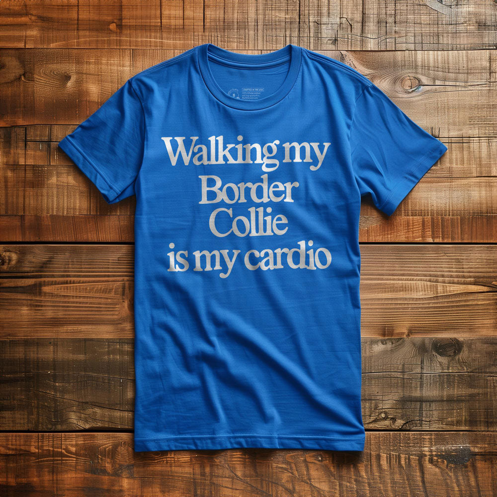 Walking My Border Collie Is My Cardio - T-Shirt