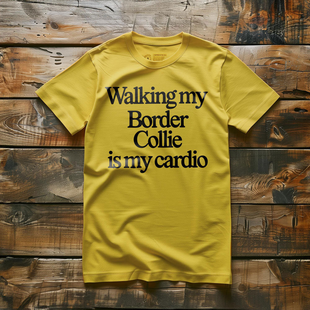 Walking My Border Collie Is My Cardio - T-Shirt