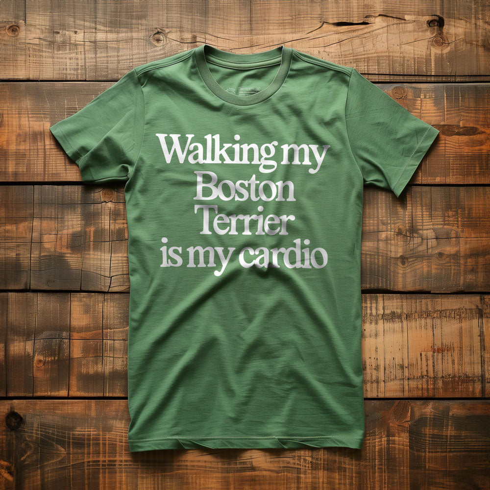 Walking My Boston Is My Cardio - T-Shirt